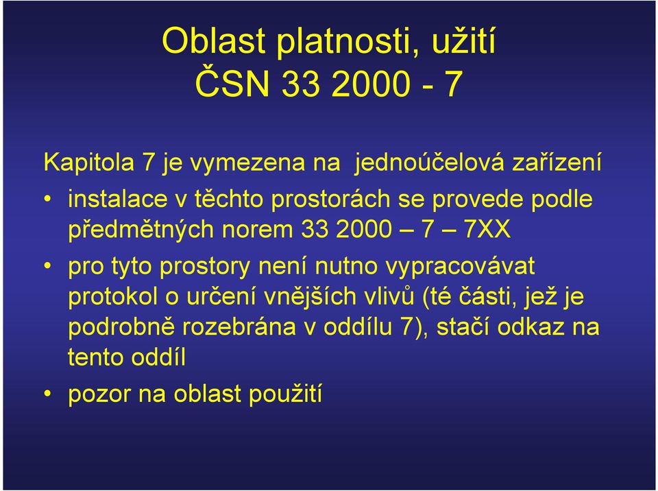 7XX pro tyto prostory není nutno vypracovávat protokol o určení vnějších vlivů (té