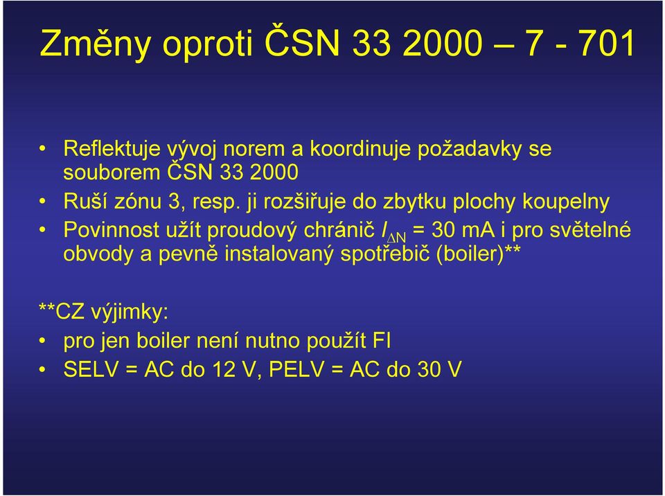 ji rozšiřuje do zbytku plochy koupelny Povinnost užít proudový chránič I N = 30 ma i