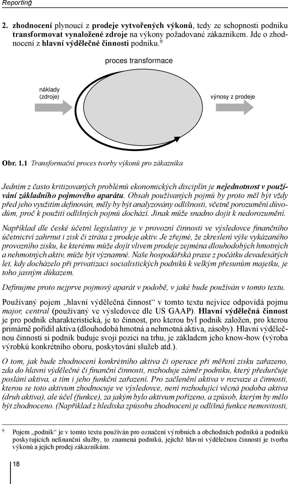 1 Transformační proces tvorby výkonů pro zákazníka Jedním z často kritizovaných problémů ekonomických disciplín je nejednotnost v používání základního pojmového aparátu.