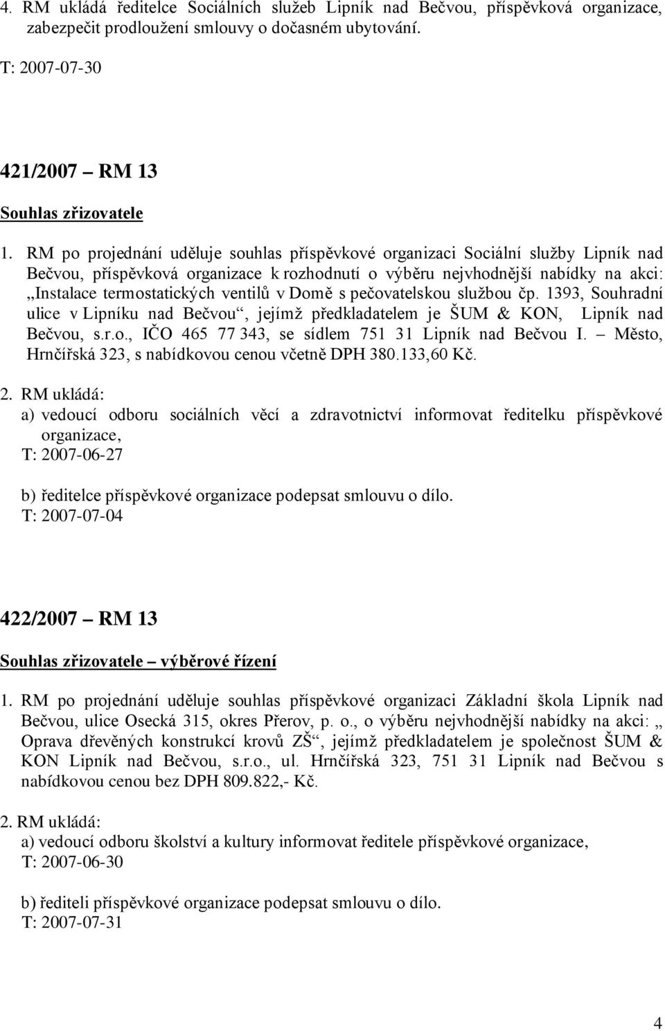 v Domě s pečovatelskou službou čp. 1393, Souhradní ulice v Lipníku nad Bečvou, jejímž předkladatelem je ŠUM & KON, Lipník nad Bečvou, s.r.o., IČO 465 77 343, se sídlem 751 31 Lipník nad Bečvou I.