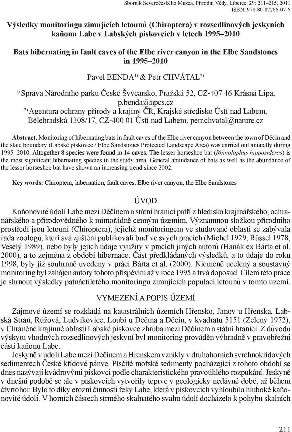 Pražská 52, CZ-407 46 Krásná Lípa; p.benda@npcs.cz 2) Agentura ochrany přírody a krajiny ČR, Krajské středisko Ústí nad Labem, Bělehradská 1308/17, CZ-400 01 Ústí nad Labem; petr.chvatal@nature.