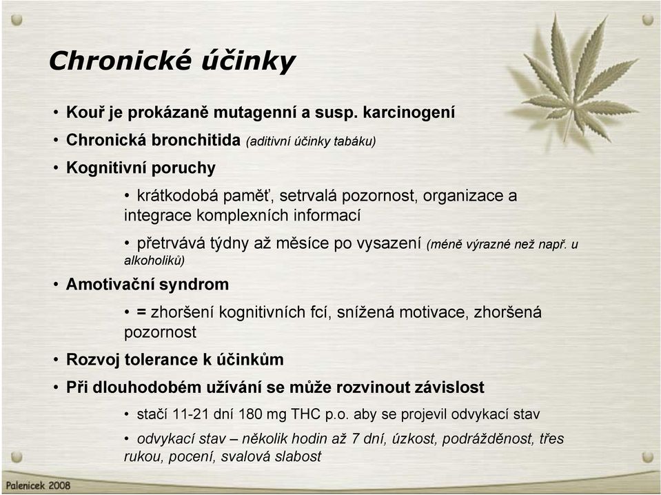 informací přetrvává týdny až měsíce po vysazení (méně výrazné než např.