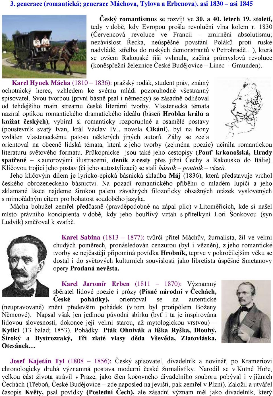 říši vyhnula, začíná průmyslová revoluce (koněspřežní železnice České Budějovice Linec - Gmunden).
