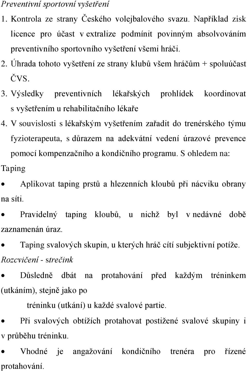 Výsledky preventivních lékařských prohlídek koordinovat s vyšetřením u rehabilitačního lékaře 4.