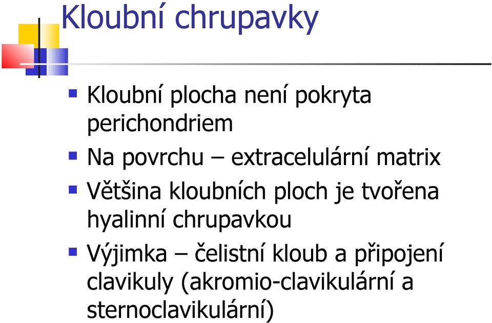 kloubních ploch je tvořena hyalinní chrupavkou Výjimka