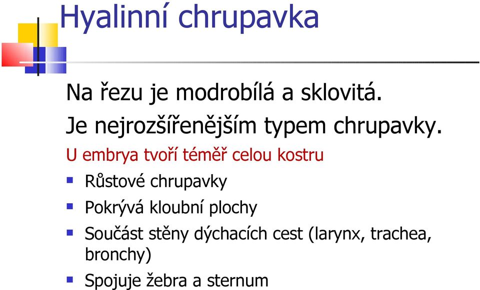 U embrya tvoří téměř celou kostru Růstové chrupavky Pokrývá