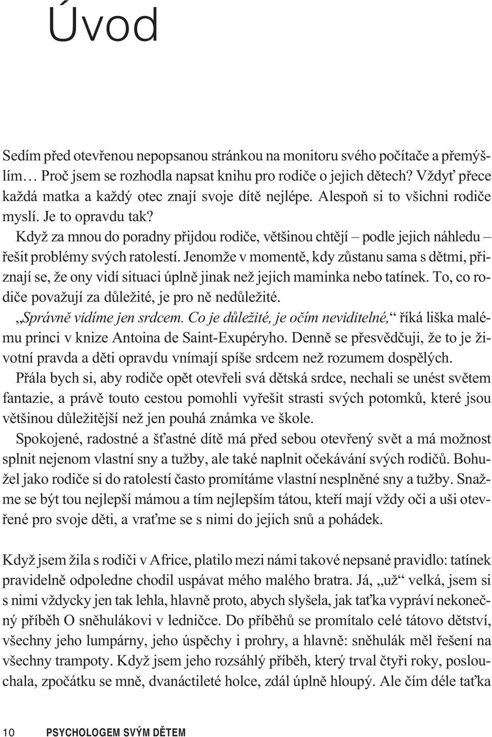 Když za mnou do poradny pøijdou rodièe, vìtšinou chtìjí podle jejich náhledu øešit problémy svých ratolestí.