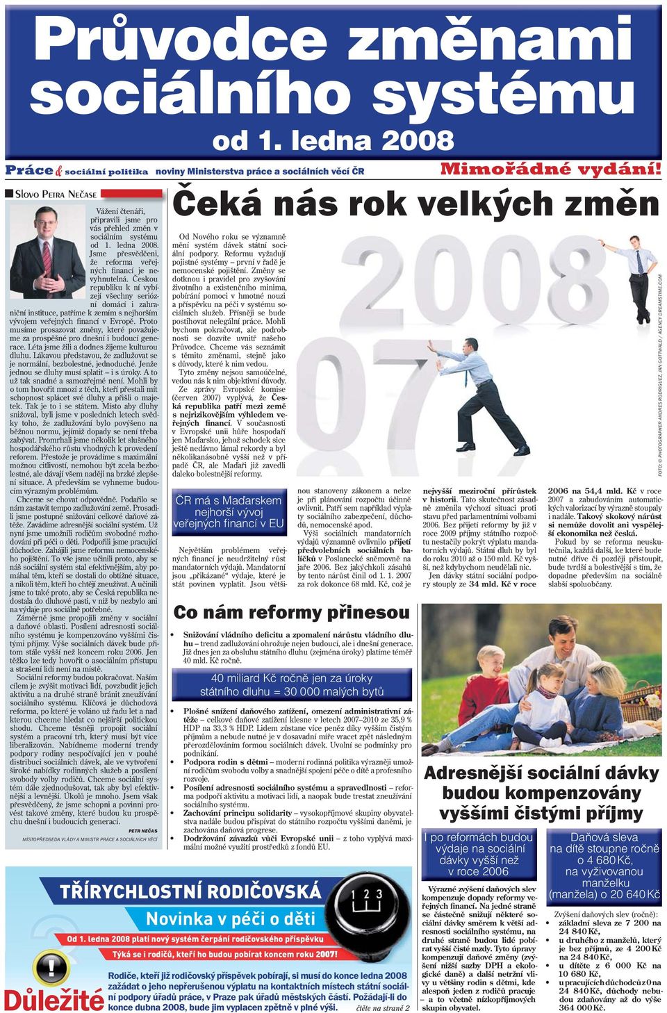 Proto musíme prosazovat změny, které považujeme za prospěšné pro dnešní i budoucí generace. Léta jsme žili a dodnes žijeme kulturou dluhu.