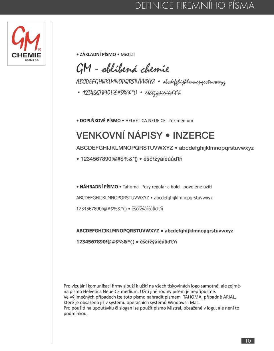 @#$%&*() ěščřžýáíéúůďťň NÁHRADNÍ PÍSMO Tahoma - řezy regular a bold - povolené užití ABCDEFGHIJKLMNOPQRSTUVWXYZ abcdefghijklmnopqrstuvwxyz 1234567890!