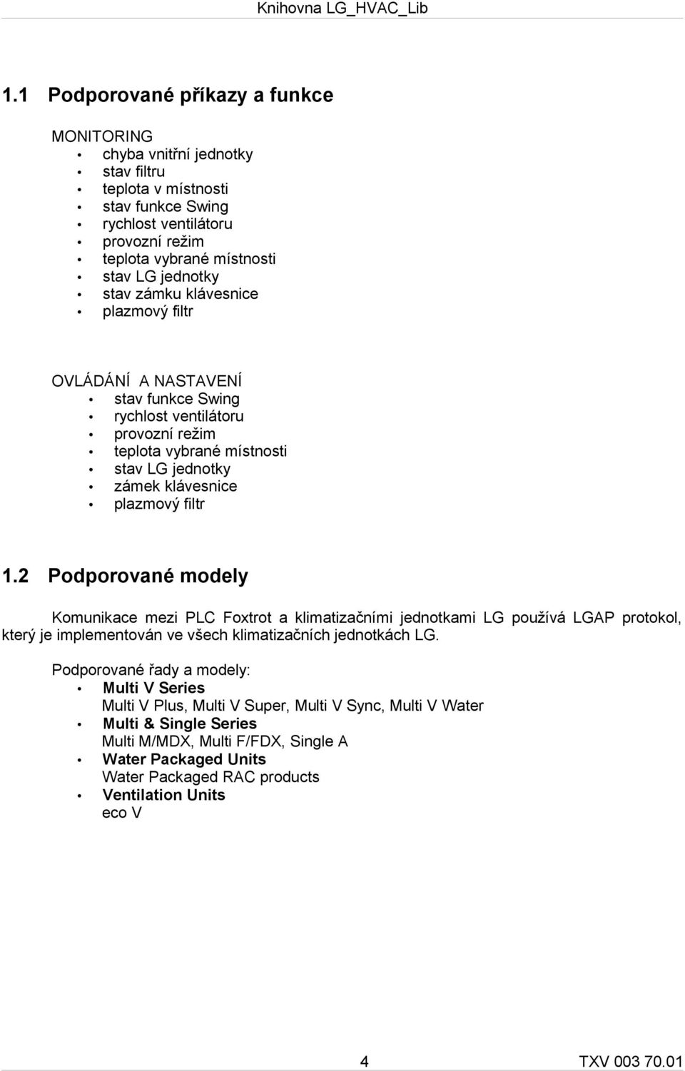 2 Podporované modely Komunikace mezi PLC Foxtrot a klimatizačními jednotkami LG používá LGAP protokol, který je implementován ve všech klimatizačních jednotkách LG.