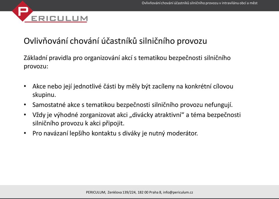 Samostatné akce s tematikou bezpečnosti silničního provozu nefungují.