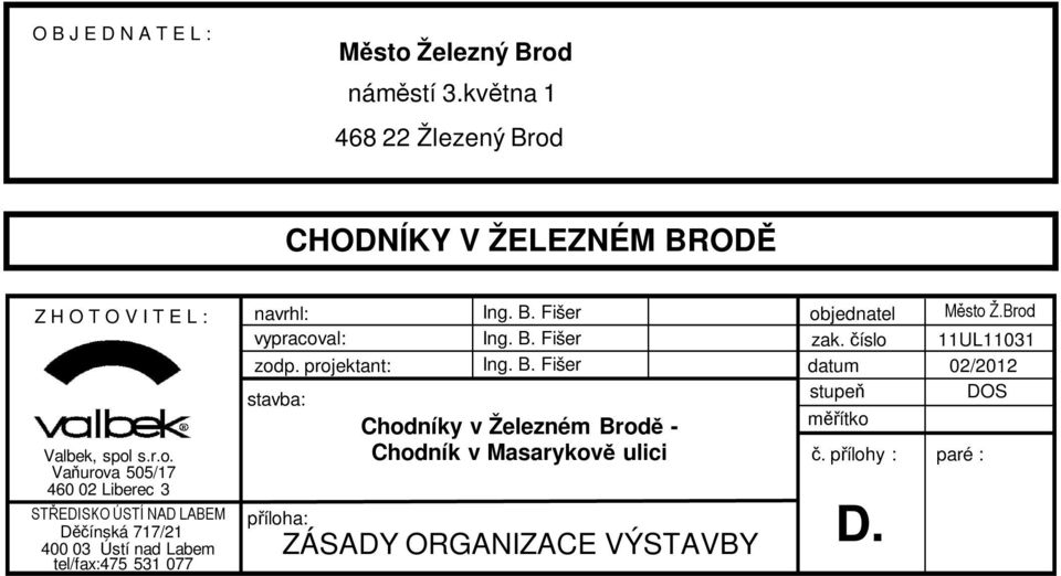 CHODNÍKY V ŽELEZNÉM BRODĚ Z H O T O V I T E L : Valbek, spol