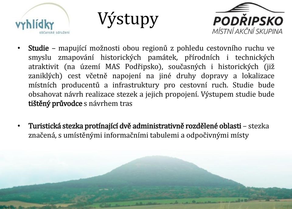 producentů a infrastruktury pro cestovní ruch. Studie bude obsahovat návrh realizace stezek a jejich propojení.