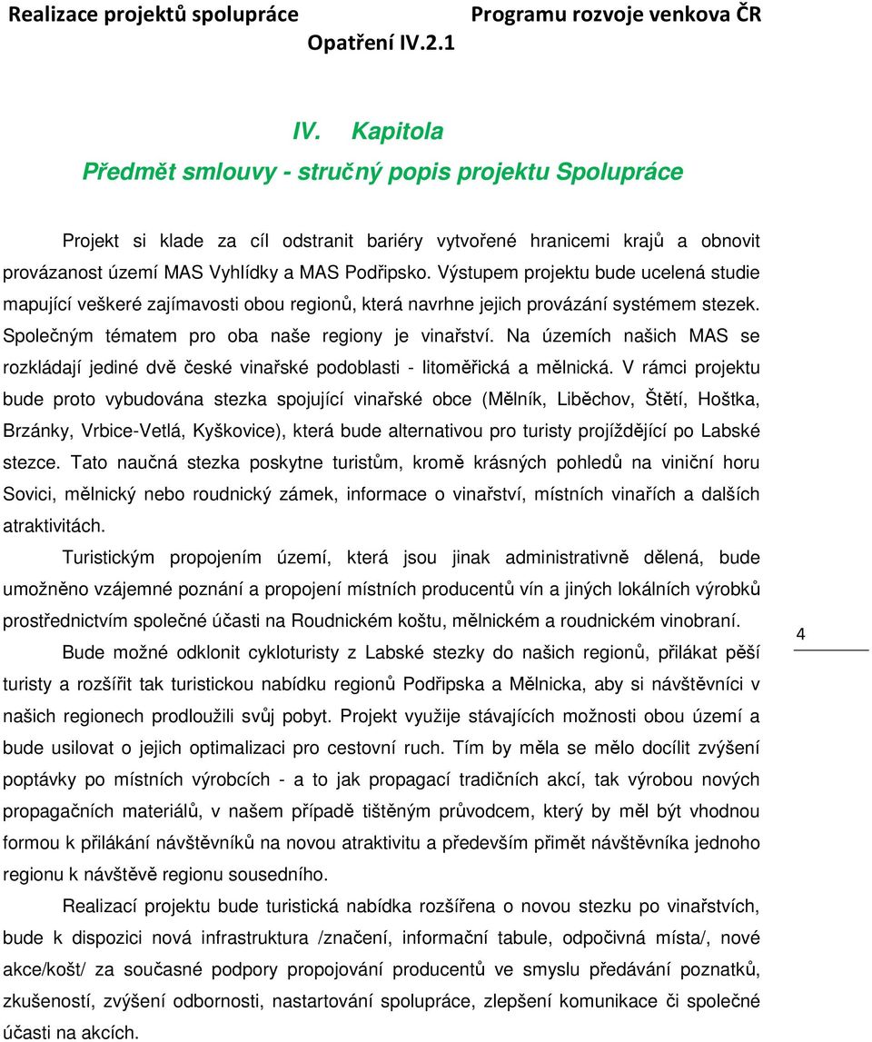 Na územích našich MAS se rozkládají jediné dvě české vinařské podoblasti - litoměřická a mělnická.