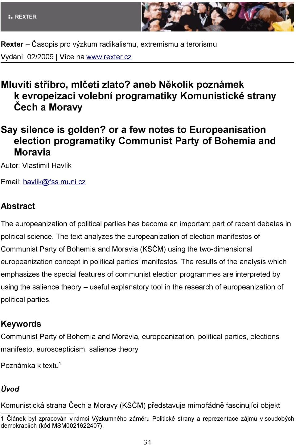 The text analyzes the europeanization of election manifestos of Communist Party of Bohemia and Moravia (KSČM) using the two-dimensional europeanization concept in political parties manifestos.