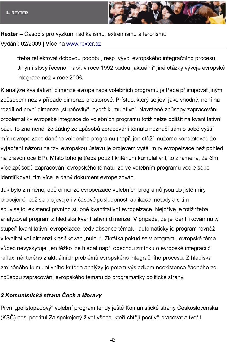 Přístup, který se jeví jako vhodný, není na rozdíl od první dimenze stupňovitý, nýbrž kumulativní.
