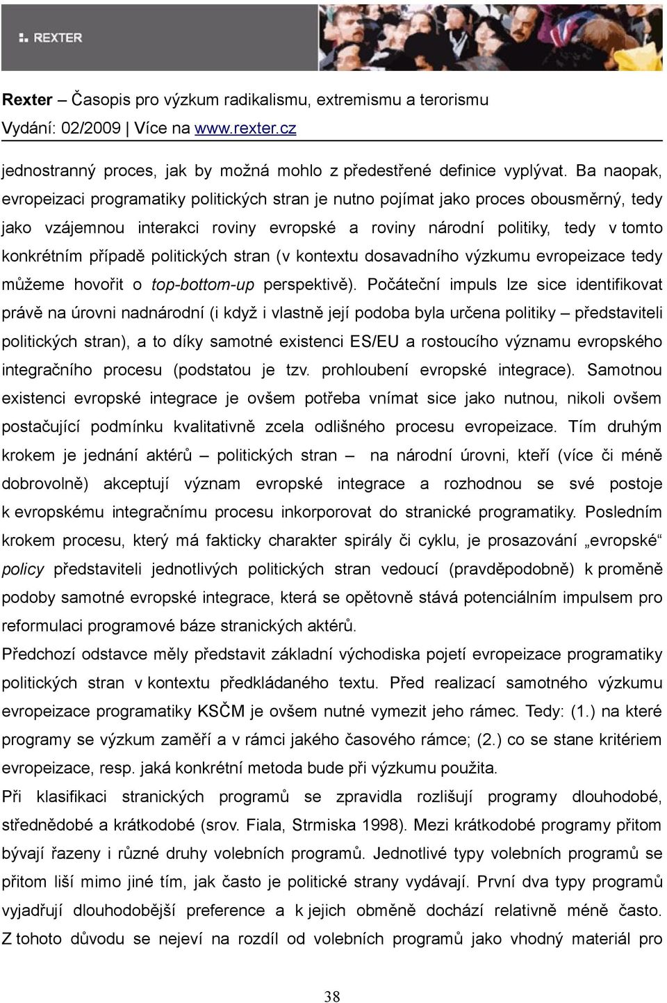 politických stran (v kontextu dosavadního výzkumu evropeizace tedy můžeme hovořit o top-bottom-up perspektivě).
