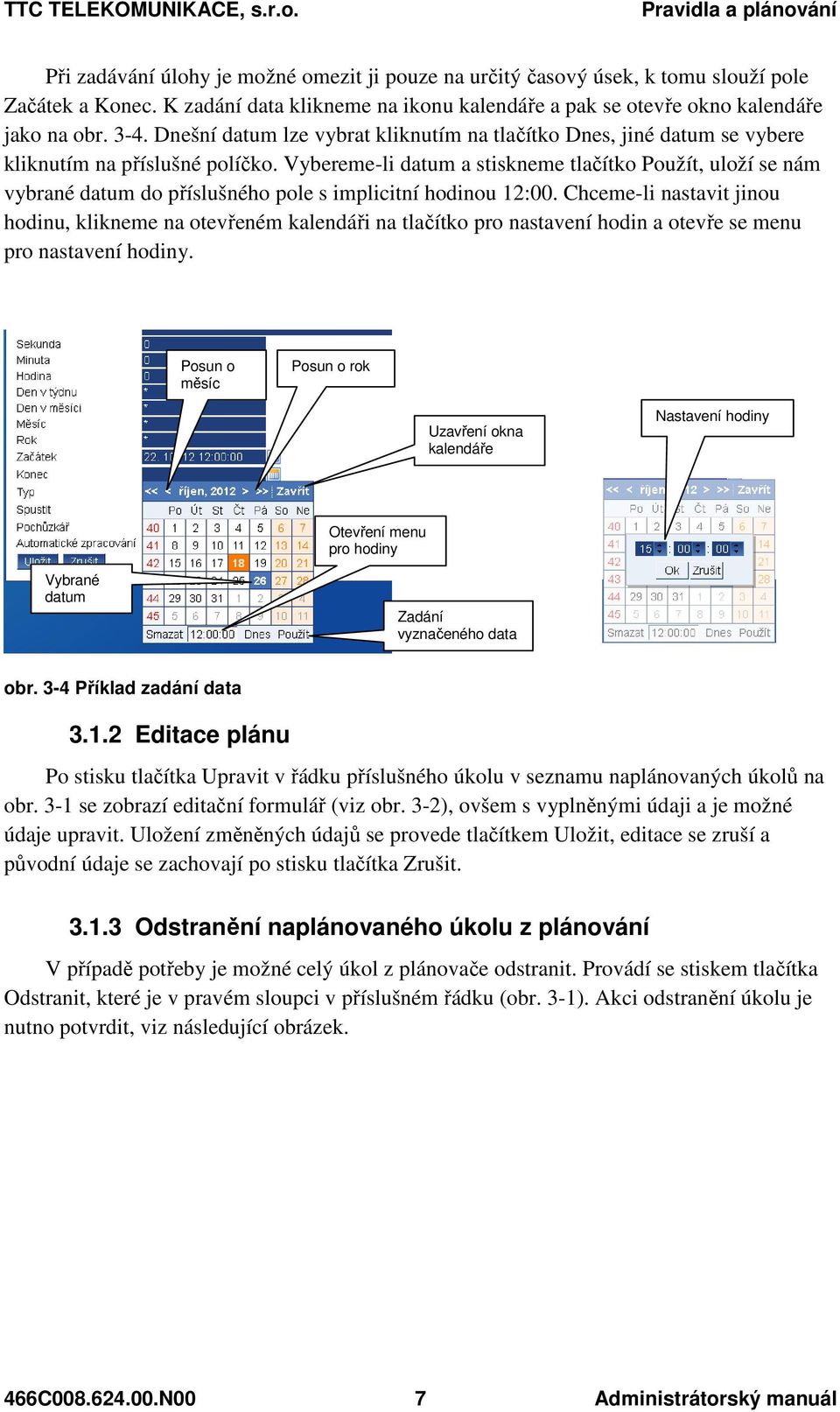 Vybereme-li datum a stiskneme tlačítko Použít, uloží se nám vybrané datum do příslušného pole s implicitní hodinou 12:00.