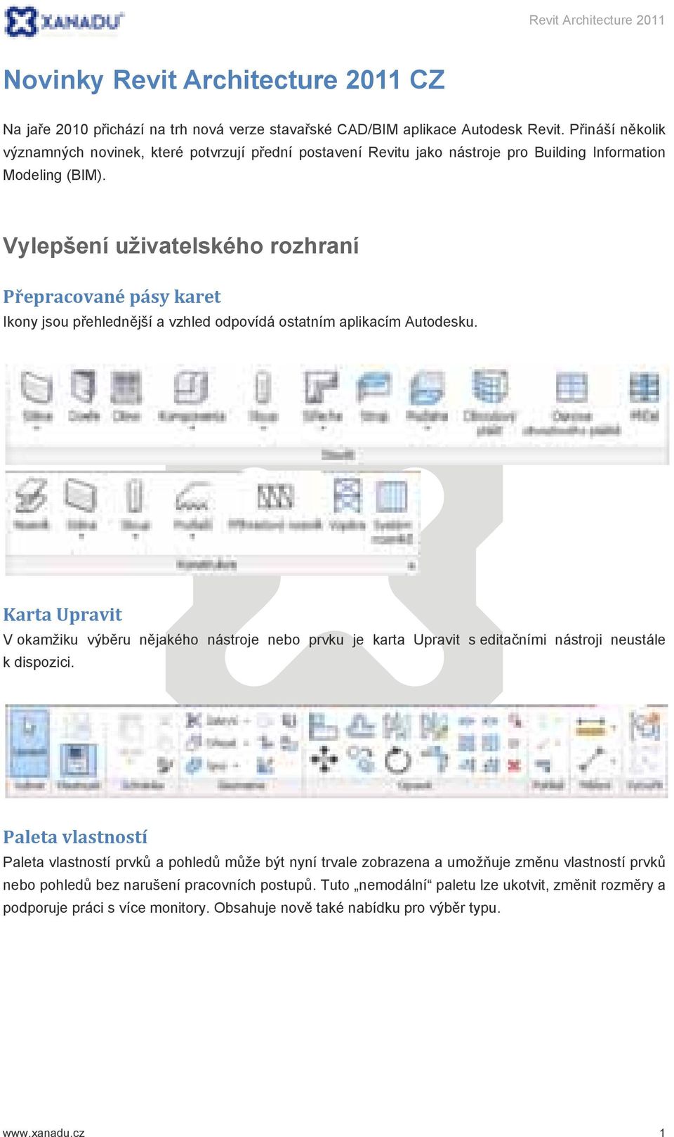 Vylepšení uživatelského rozhraní Přepracované pásy karet Ikony jsou přehlednější a vzhled odpovídá ostatním aplikacím Autodesku.