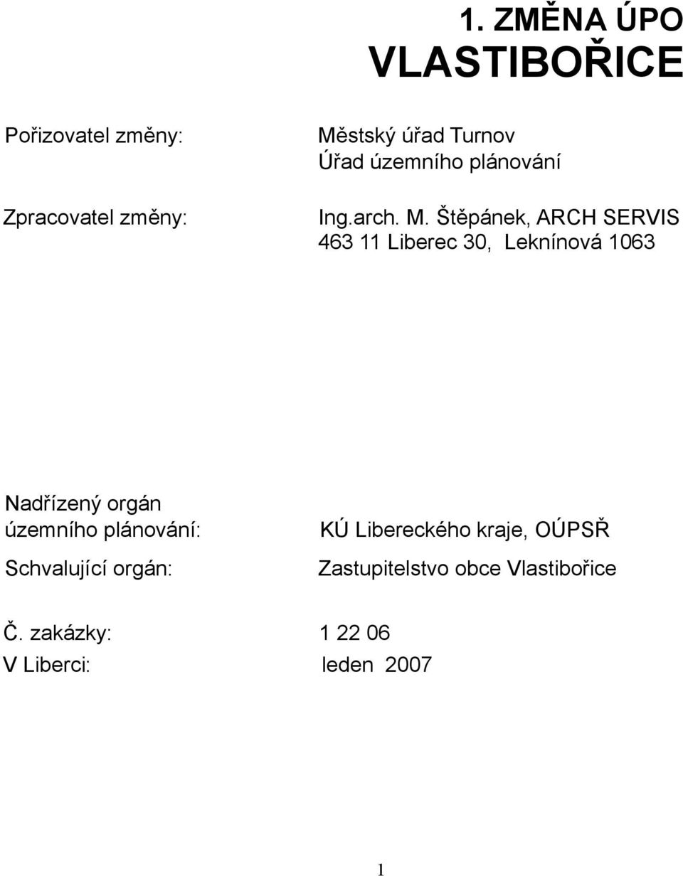 Štěpánek, ARCH SERVIS 463 11 Liberec 30, Leknínová 1063 Nadřízený orgán územního