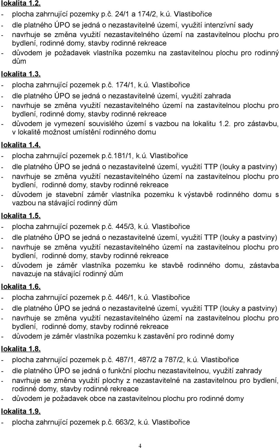 plochu pro rodinný dům lokalita 1.3. - plocha zahrnující pozemek p.č. 174/1, k.ú.