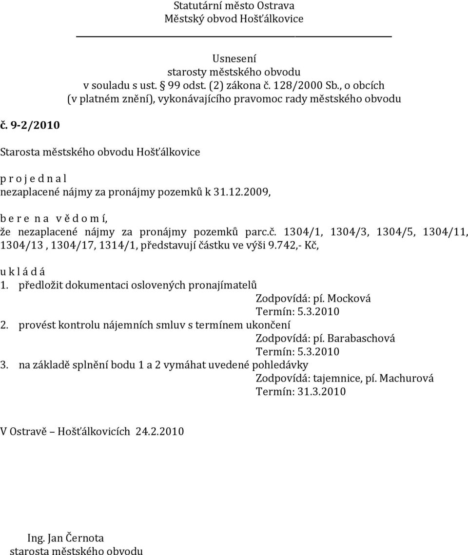 předložit dokumentaci oslovených pronajímatelů Zodpovídá: pí. Mocková Termín: 5.3.2010 2.