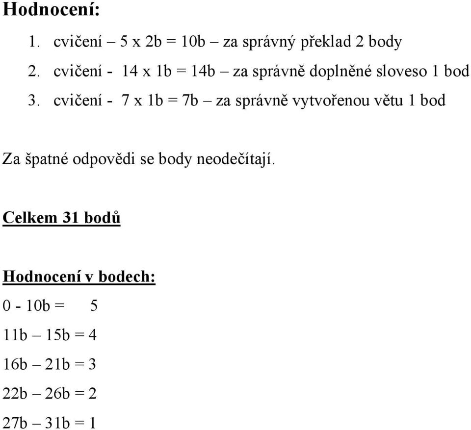 cvičení - 7 x 1b = 7b za správně vytvořenou větu 1 bod Za špatné odpovědi se