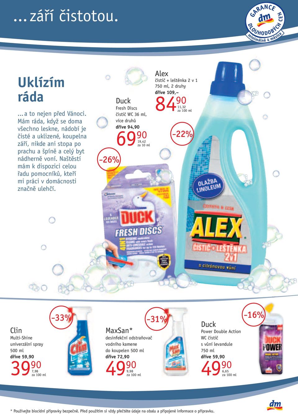 26% Duck Fresh Discs čistič WC 36 ml, více druhů dříve 94,90 69 90 19,42 Alex čistič + leštěnka 2 v 1 750 ml, 2 druhy dříve 109, 84 90 11,32 22% Clin Multi-Shine univerzální spray 500 ml dříve 59,90