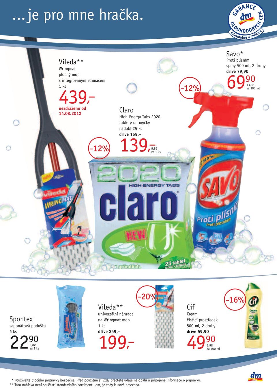 13,98 Spontex saponátová poduška 6 ks 22 90 3,82 za 1 ks Vileda** univerzální náhrada na Wringmat mop 1 ks dříve 249, 199, 20% 16% Cif Cream čisticí prostředek 500