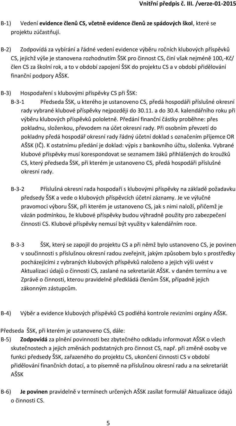 to v období zapojení ŠSK do projektu CS a v období přidělování finanční podpory AŠSK.