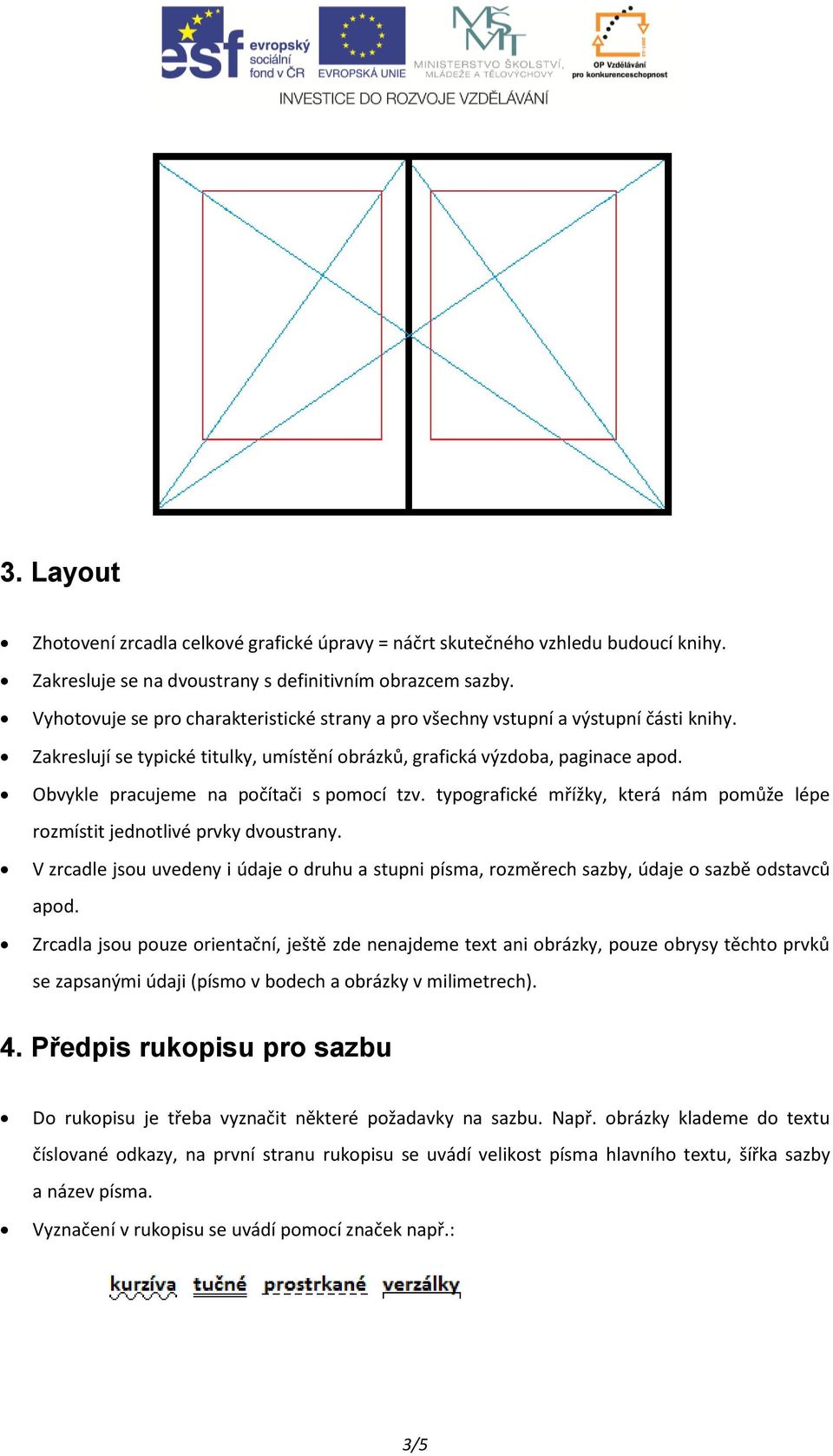 Obvykle pracujeme na počítači s pomocí tzv. typografické mřížky, která nám pomůže lépe rozmístit jednotlivé prvky dvoustrany.