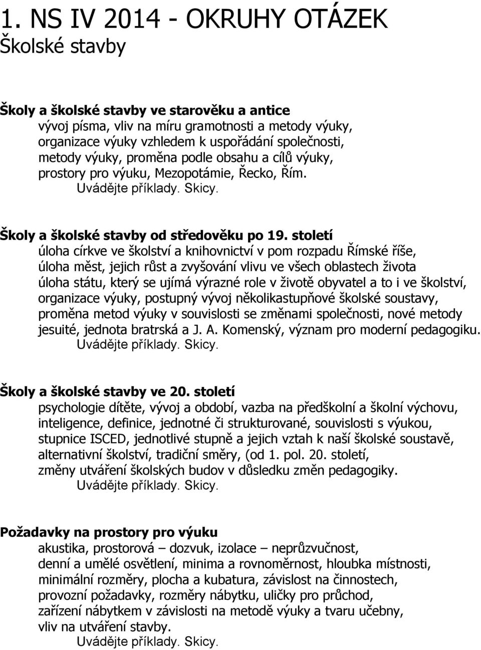 století úloha církve ve školství a knihovnictví v pom rozpadu Římské říše, úloha měst, jejich růst a zvyšování vlivu ve všech oblastech života úloha státu, který se ujímá výrazné role v životě