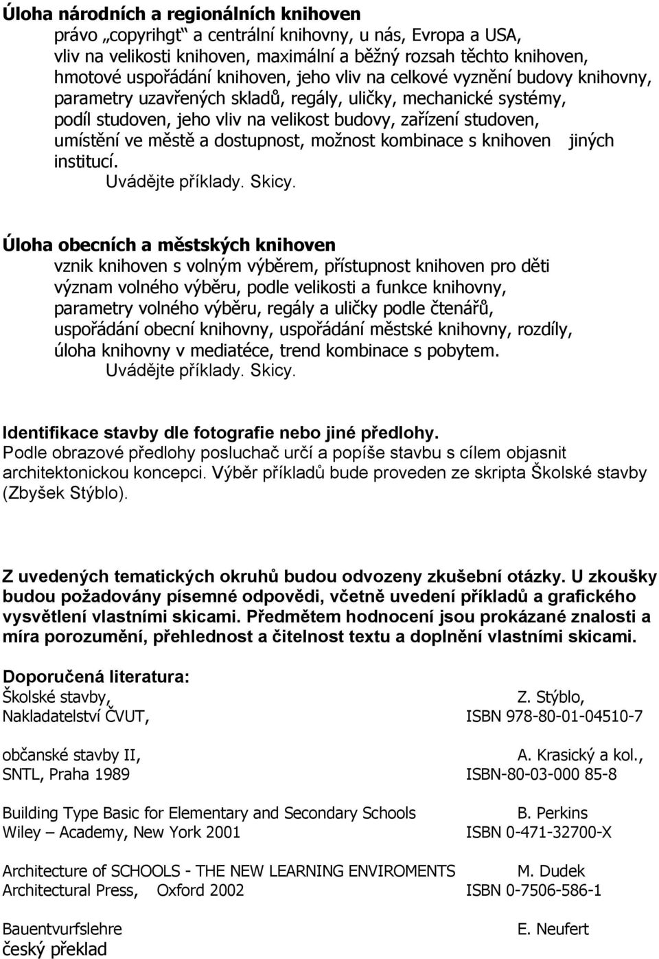 dostupnost, možnost kombinace s knihoven jiných institucí.