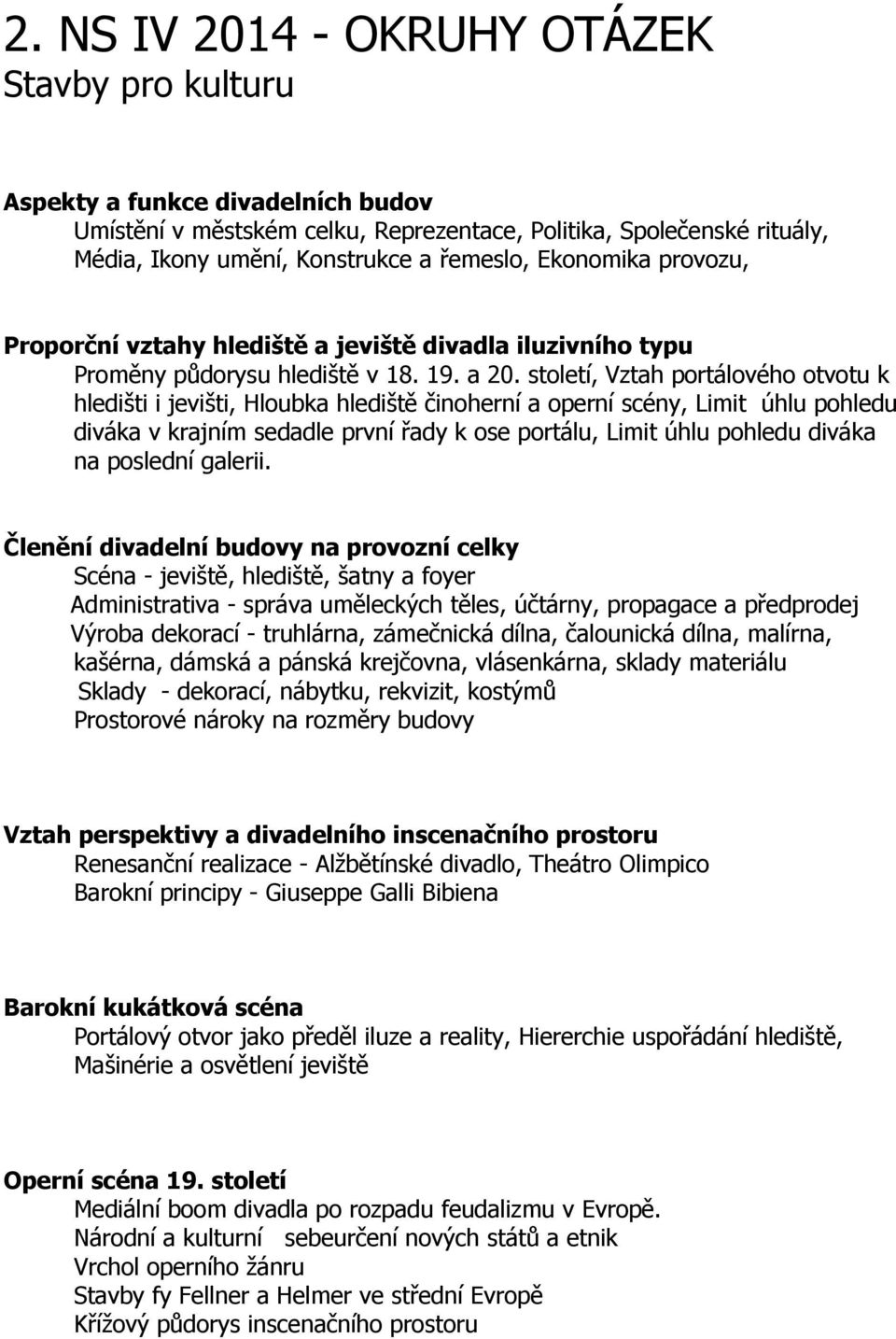 století, Vztah portálového otvotu k hledišti i jevišti, Hloubka hlediště činoherní a operní scény, Limit úhlu pohledu diváka v krajním sedadle první řady k ose portálu, Limit úhlu pohledu diváka na