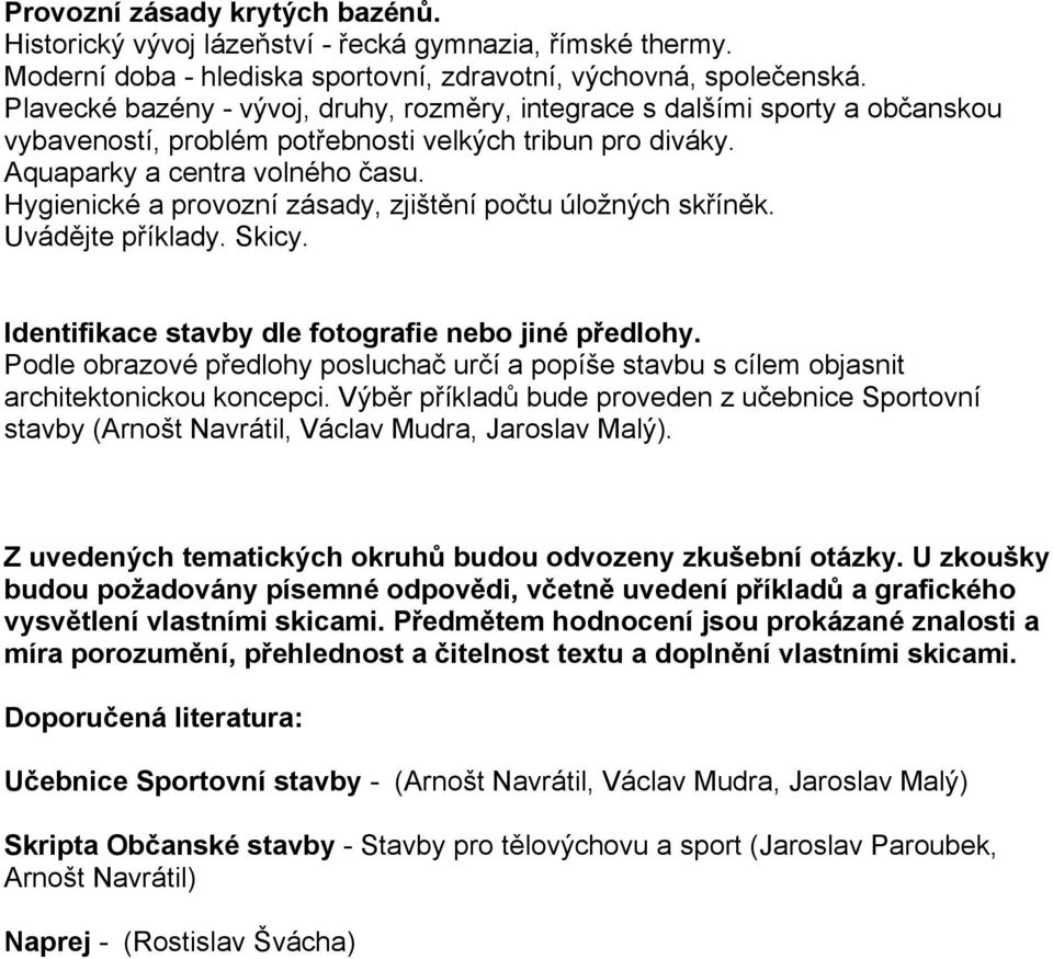 Hygienické a provozní zásady, zjištění počtu úložných skříněk. Identifikace stavby dle fotografie nebo jiné předlohy.