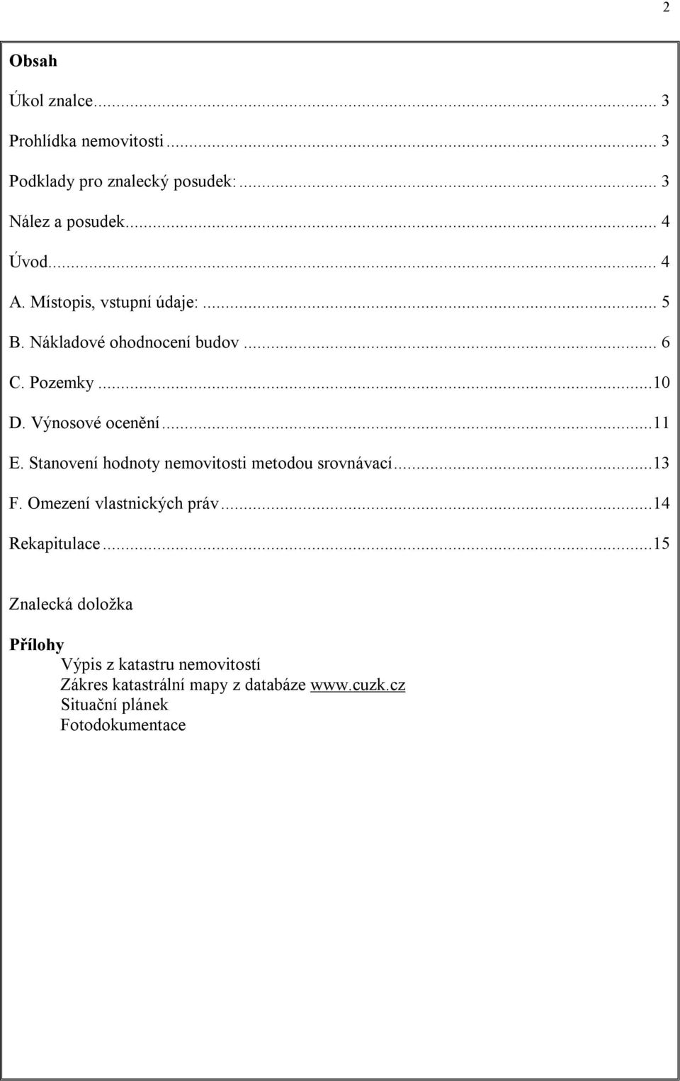 Stanovení hodnoty nemovitosti metodou srovnávací...13 F. Omezení vlastnických práv...14 Rekapitulace.
