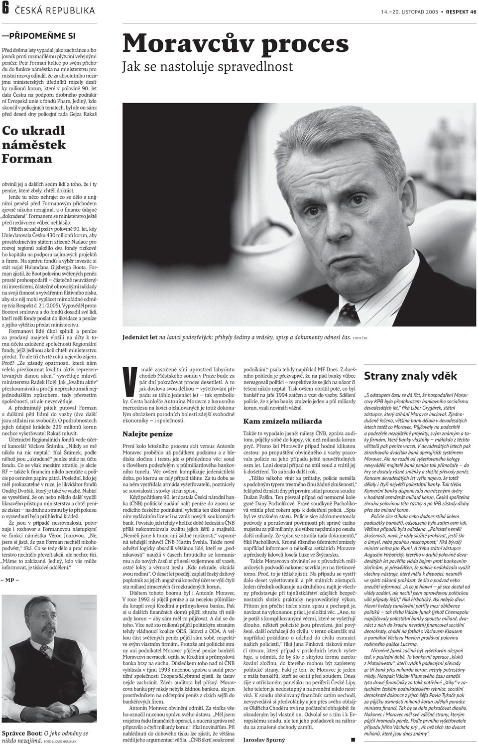 ministerstvu pro místní rozvoj odhalil, že za absolutního nezájmu ministerských úředníků mizely desítky milionů korun, které v polovině 90.
