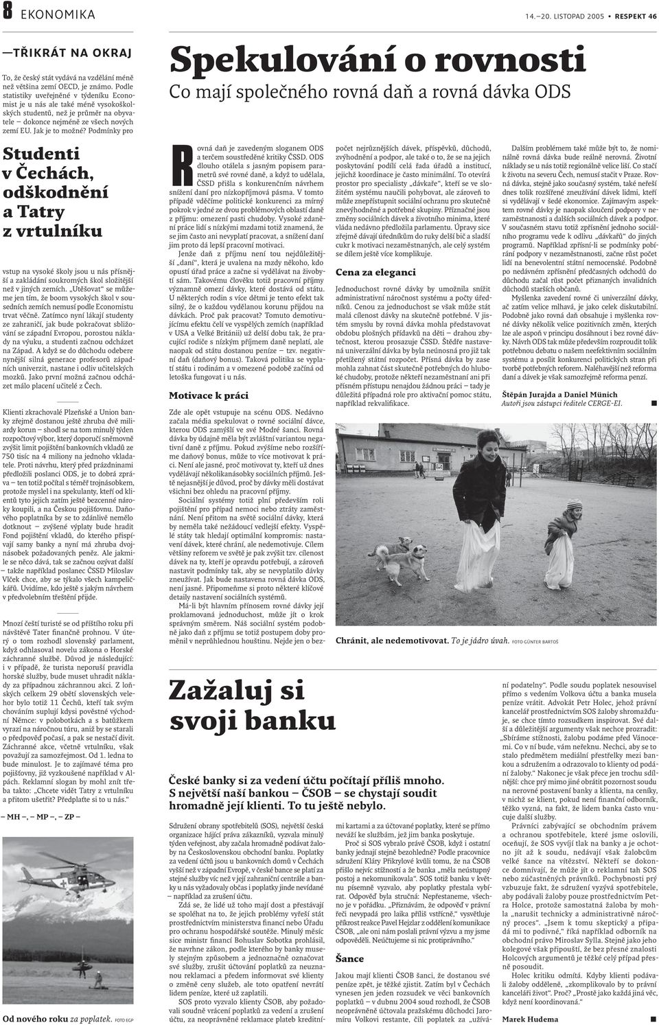 Podmínky pro Studenti v Čechách, odškodnění a Tatry z vrtulníku vstup na vysoké školy jsou u nás přísnější a zakládání soukromých škol složitější než v jiných zemích.