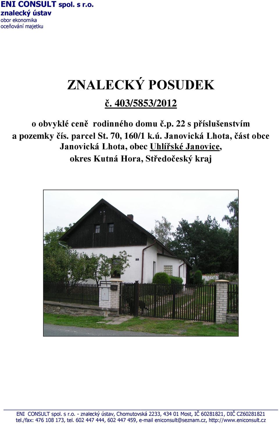 Janovická Lhota, část obce Janovická Lhota, obec Uhlířské Janovice, okres Kutná Hora, Středočeský kraj ENI CONSULT spol. s r.o. - znalecký ústav, Chomutovská 2233, 434 01 Most, IČ 60281821, DIČ CZ60281821 tel.