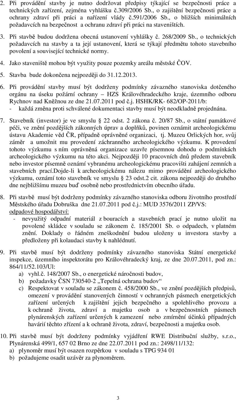 Při stavbě budou dodržena obecná ustanovení vyhlášky č. 268/2009 Sb.