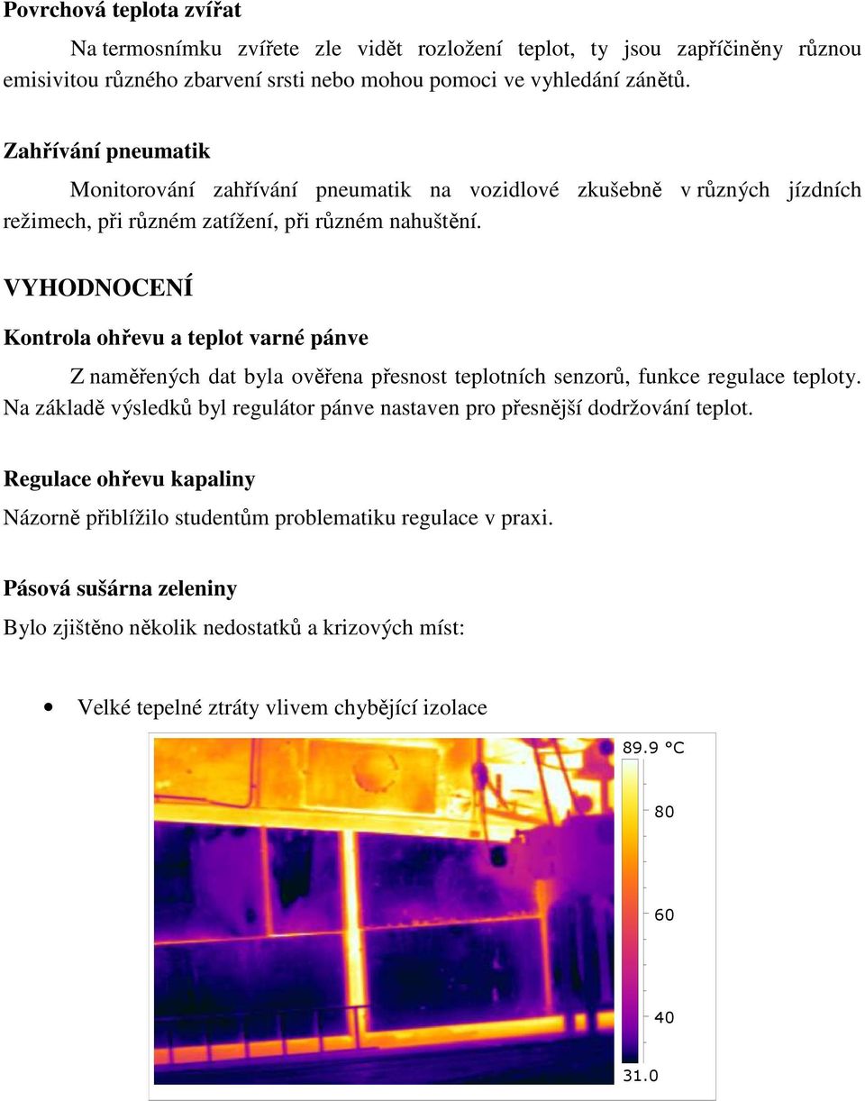 VYHODNOCENÍ Kontrola ohřevu a teplot varné pánve Z naměřených dat byla ověřena přesnost teplotních senzorů, funkce regulace teploty.