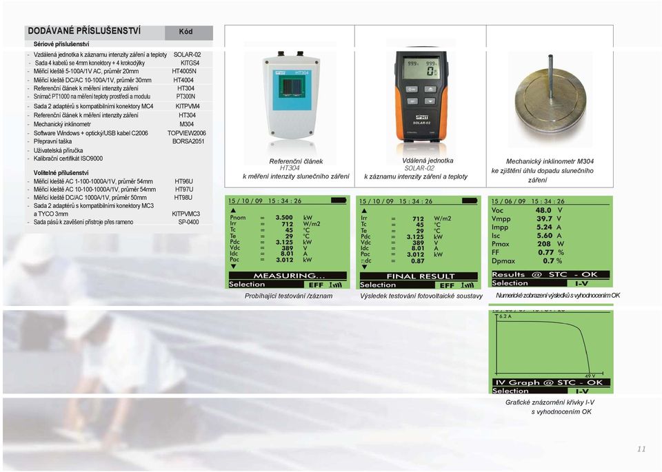 teploty prostředí a modulu PT300N - Sada 2 adaptérů s kompatibilními konektory MC4 KITPVM4 - Referenční článek k měření intenzity záření HT304 - Mechanický inklinometr M304 - Software Windows +
