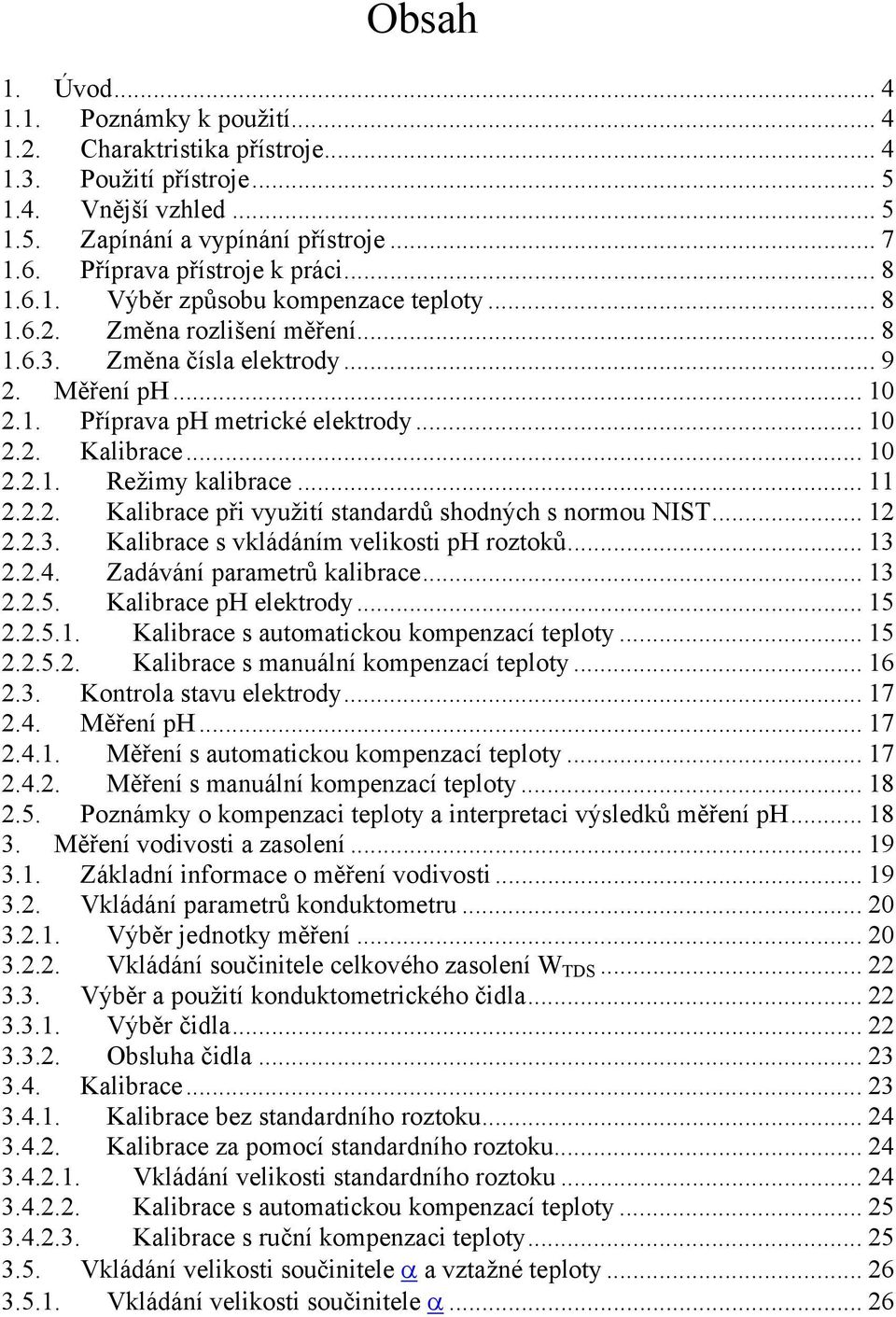 .. 10 2.2. Kalibrace... 10 2.2.1. Režimy kalibrace... 11 2.2.2. Kalibrace při využití standardů shodných s normou NIST... 12 2.2.3. Kalibrace s vkládáním velikosti ph roztoků... 13 2.2.4.