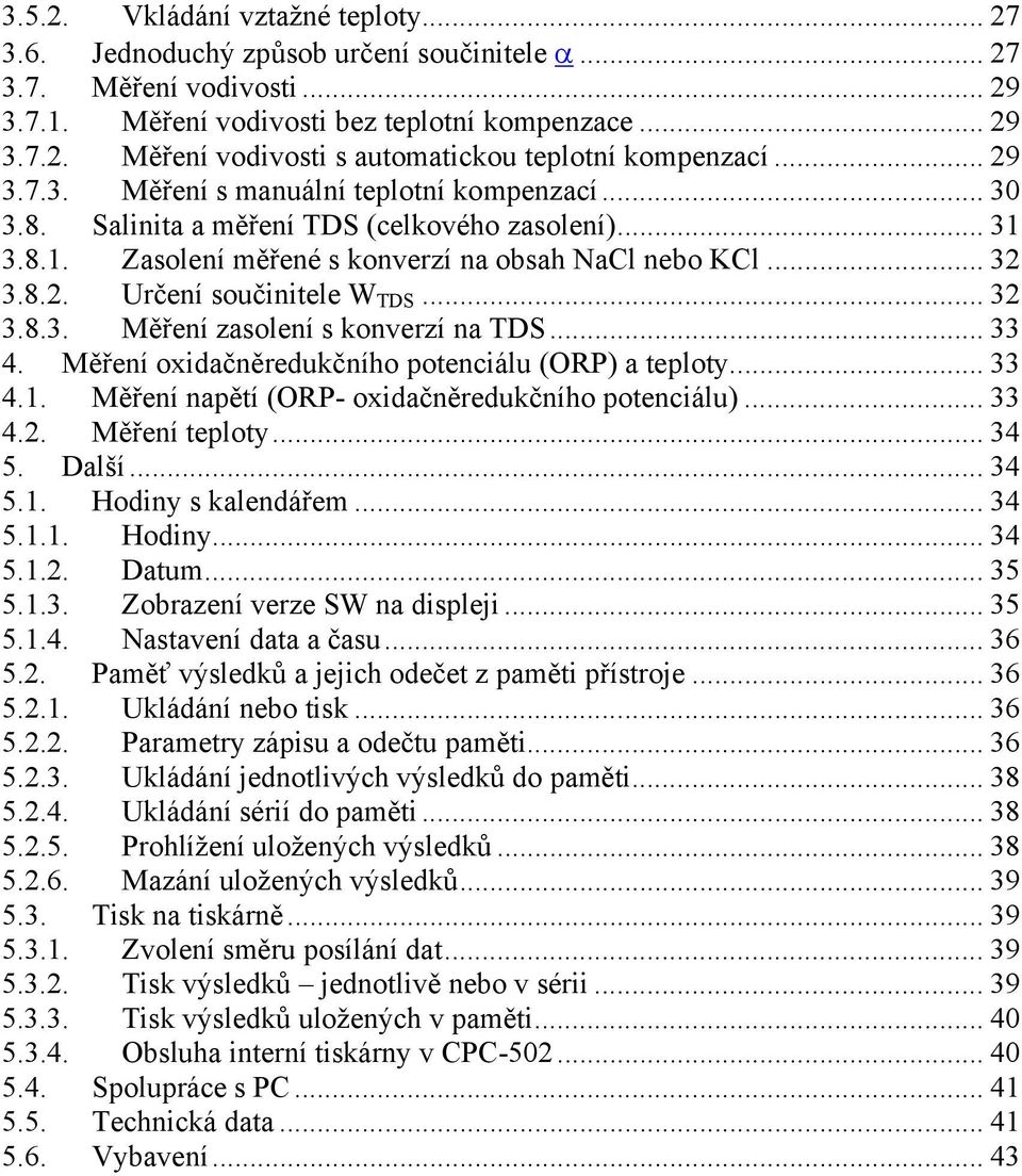 .. 32 3.8.3. Měření zasolení s konverzí na TDS... 33 4. Měření oxidačněredukčního potenciálu (ORP) a teploty... 33 4.1. Měření napětí (ORP- oxidačněredukčního potenciálu)... 33 4.2. Měření teploty.