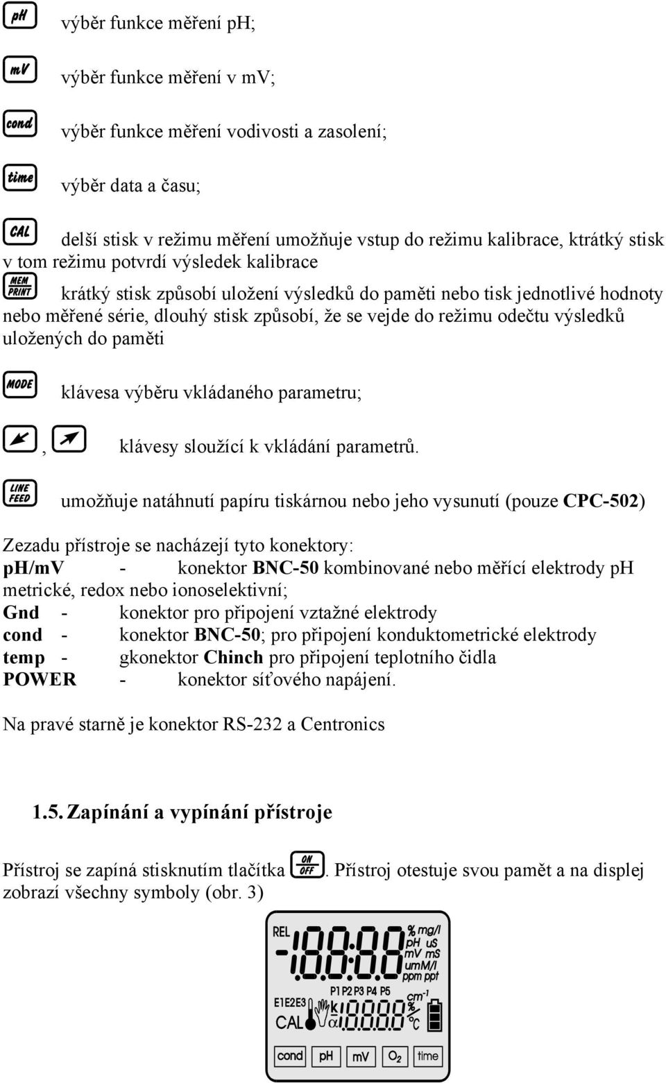 do paměti klávesa výběru vkládaného parametru;, klávesy sloužící k vkládání parametrů.