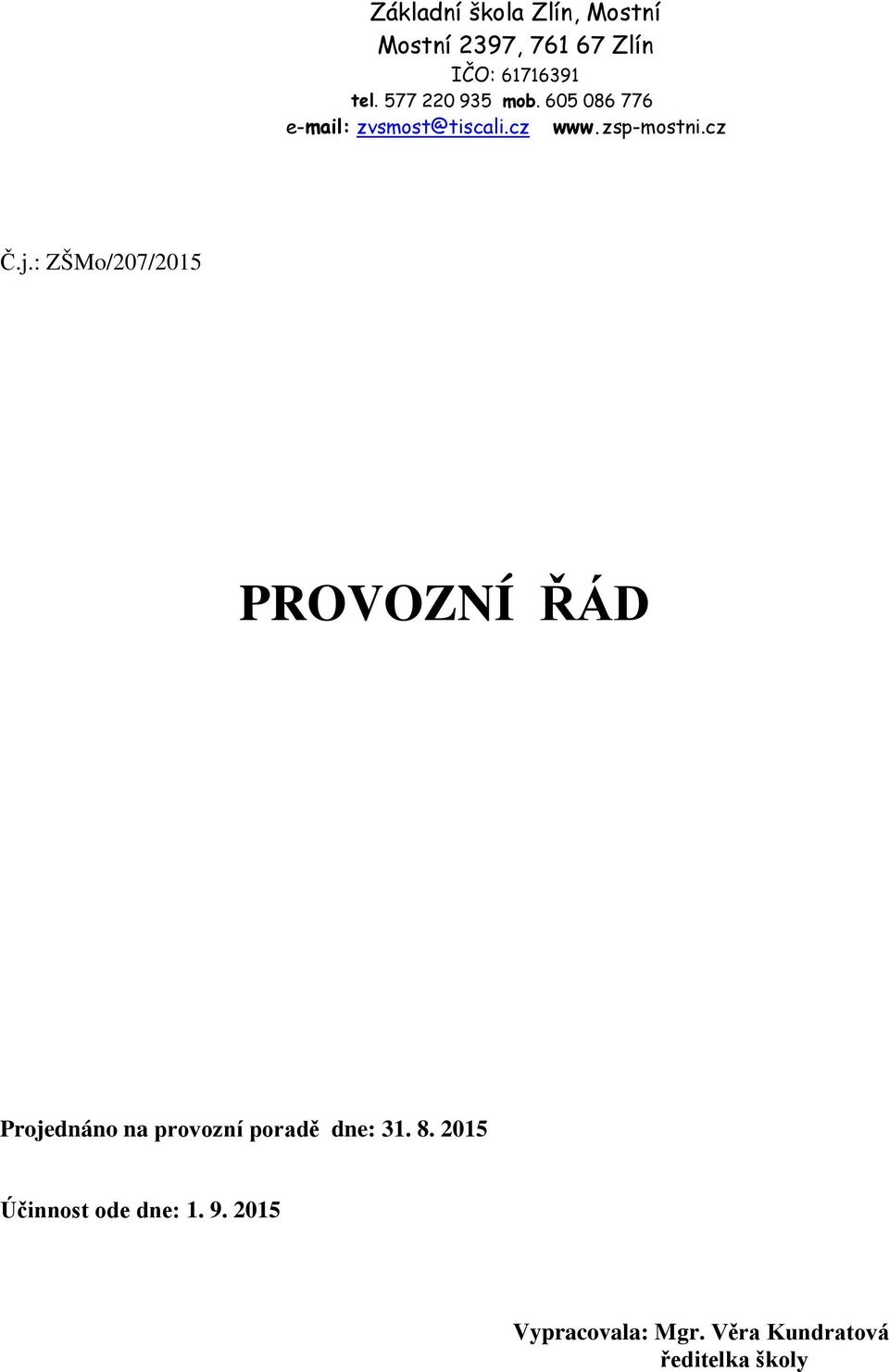 j.: ZŠMo/207/2015 PROVOZNÍ ŘÁD Projednáno na provozní poradě dne: 31. 8.