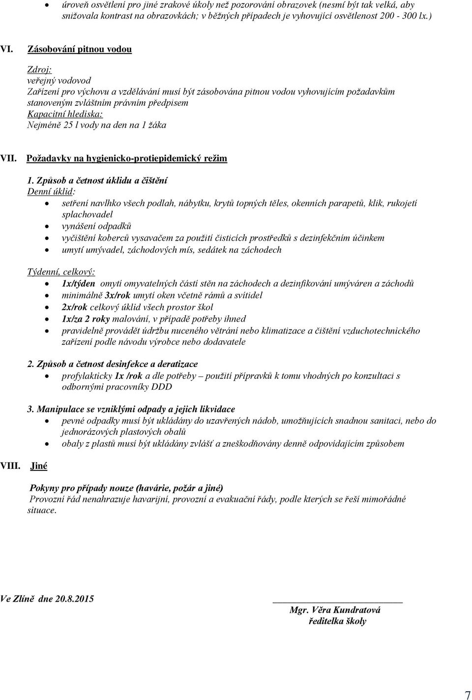 Nejméně 25 l vody na den na 1 žáka VII. Požadavky na hygienicko-protiepidemický režim VIII. Jiné 1.