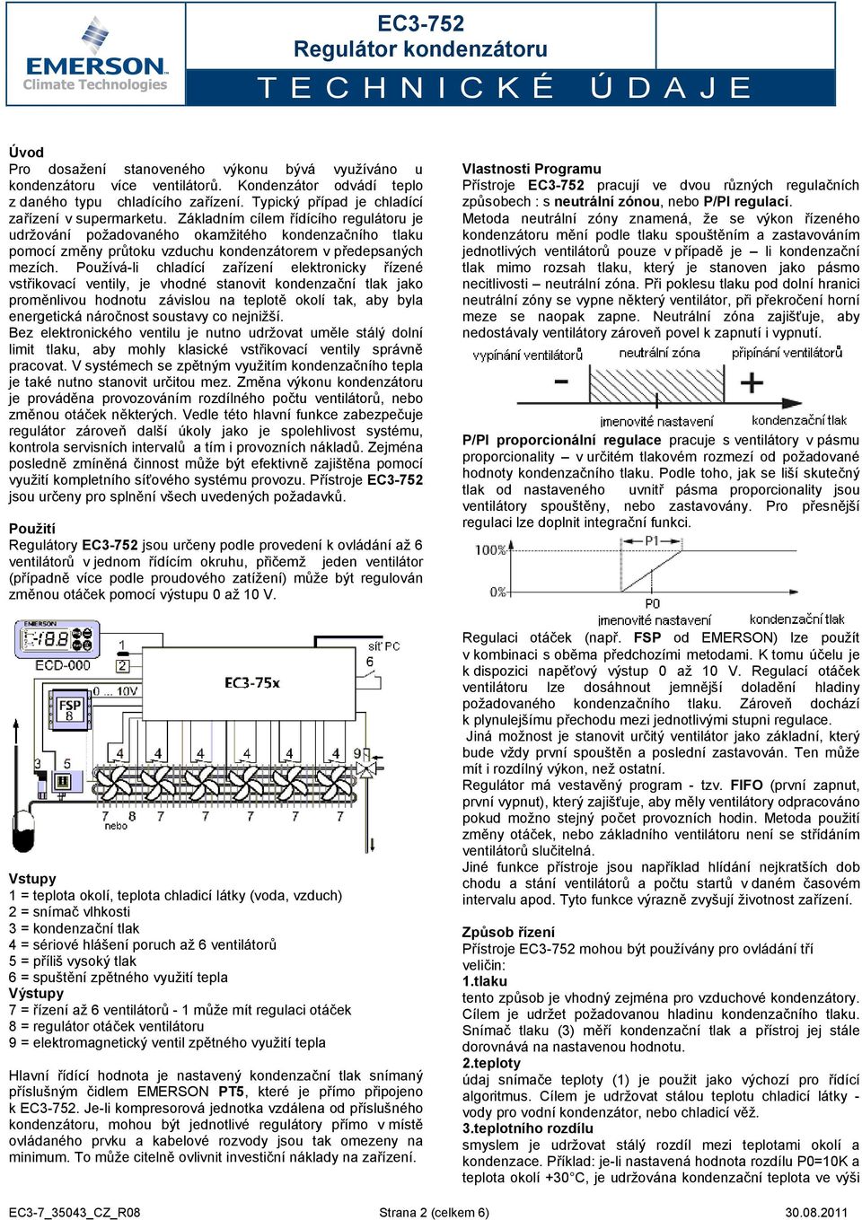 Používá-li chladící zařízení elektronicky řízené vstřikovací ventily, je vhodné stanovit kondenzační tlak jako proměnlivou hodnotu závislou na teplotě okolí tak, aby byla energetická náročnost