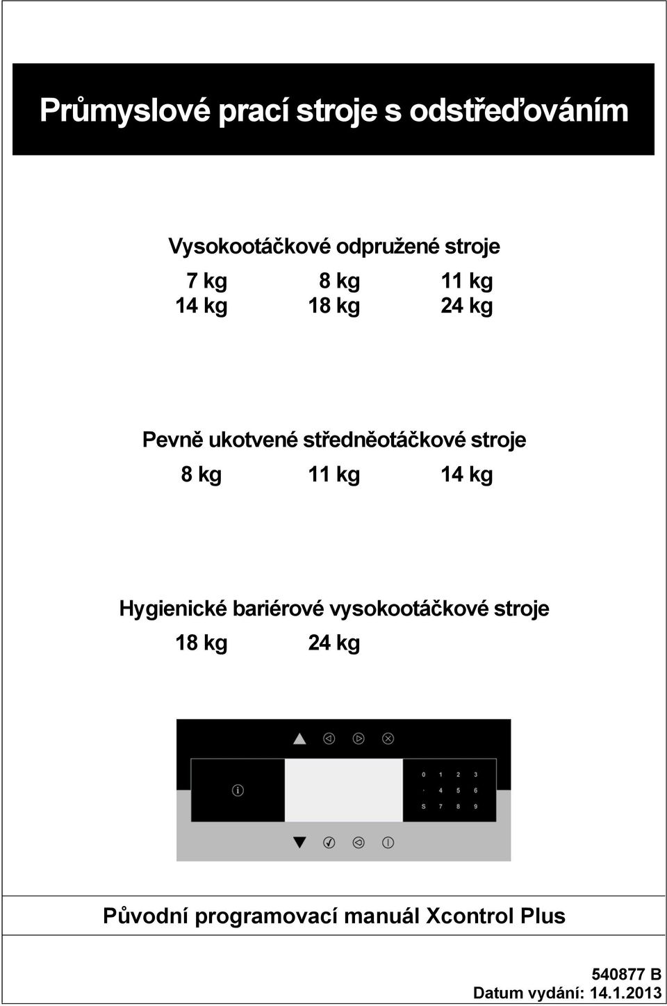 8 kg 11 kg 14 kg Hygienické bariérové vysokootáčkové stroje 18 kg 24 kg