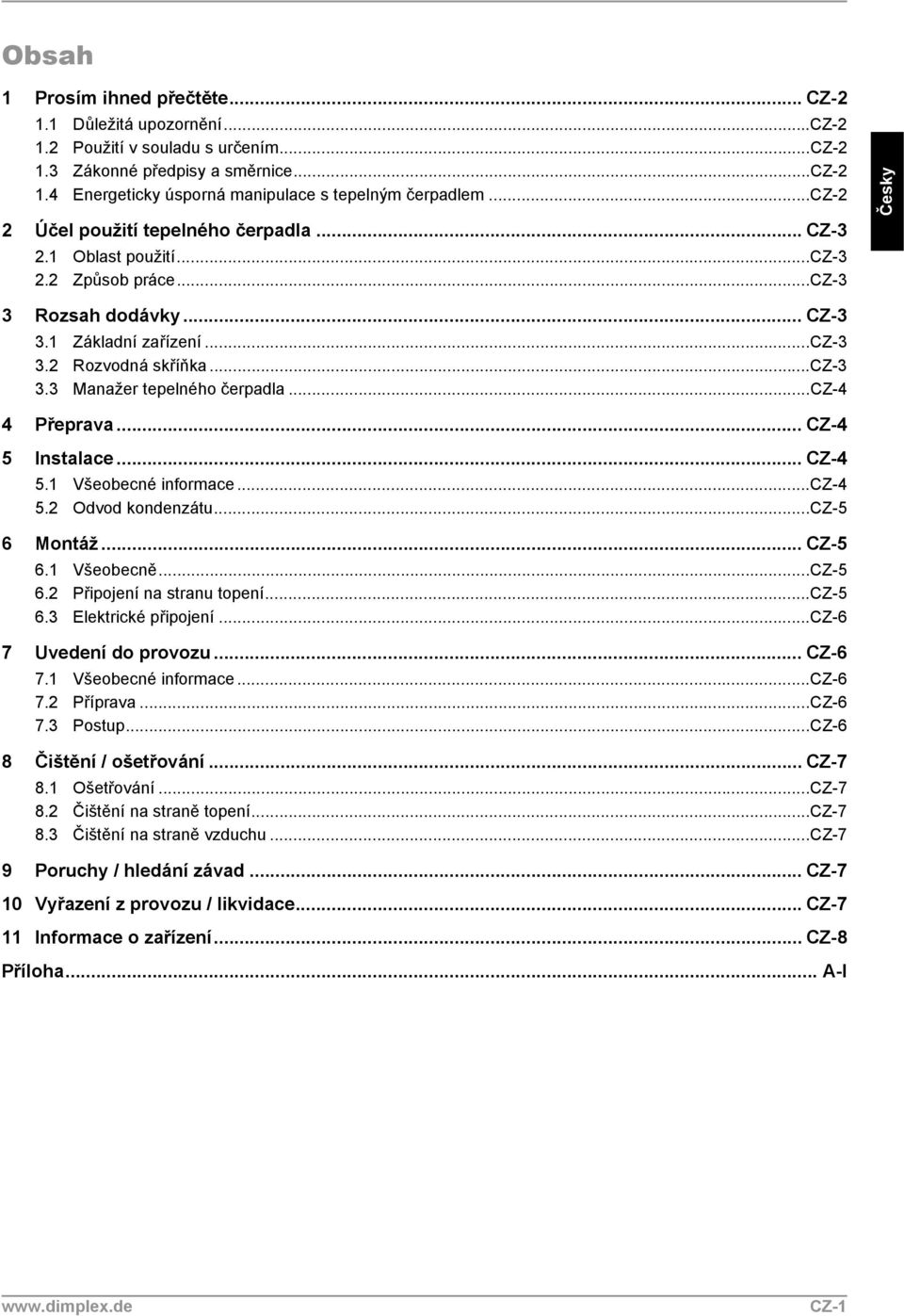 ..cz-4 4 Přeprava... CZ-4 5 Instalace... CZ-4 5.1 Všeobecné informace...cz-4 5.2 Odvod kondenzátu...cz-5 6 Montáž... CZ-5 6.1 Všeobecně...CZ-5 6.2 Připojení na stranu topení...cz-5 6.3 Elektrické připojení.